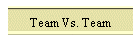 Team Vs. Team